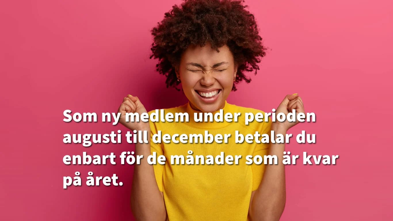 Som ny medlem under perioden augusti till december betalar du enbart för de månader som är kvar på året
